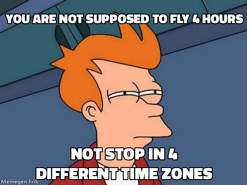 You are not supposed to fly 4 hours / Not stop in 4 different time zones