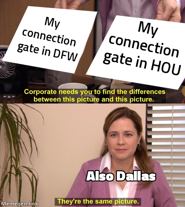My connection gate in DFW / My connection gate in HOU / Also Dallas